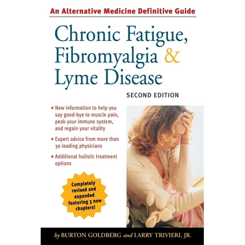 Chronic Fatigue, Fibromyalgia, & Lyme Disease: An Alternative Medicine Definitive Guide - Paperback