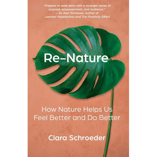 Re-Nature: How Nature Helps Us Feel Better and Do Better - Paperback