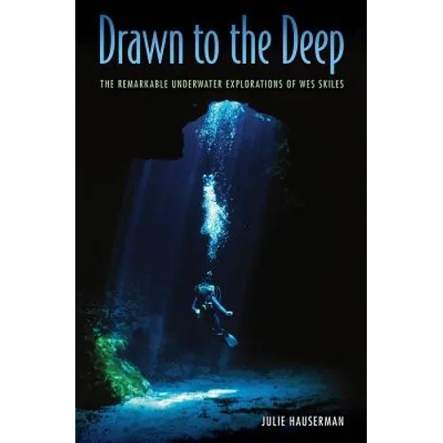 Drawn to the Deep: The Remarkable Underwater Explorations of Wes Skiles - Hardcover
