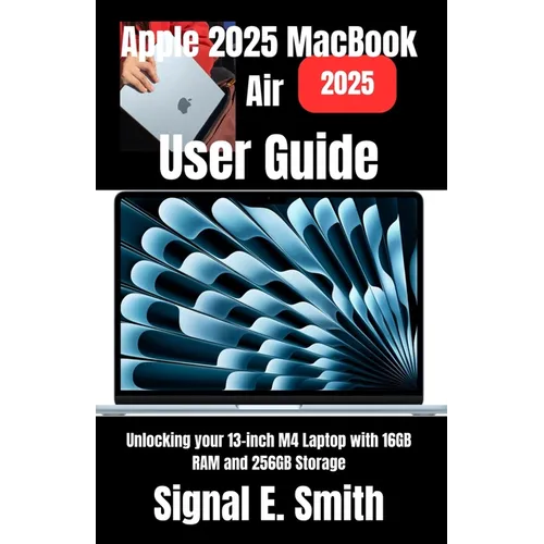Apple 2025 MacBook Air User Guide: Unlocking your 13-inch M4 Laptop with 16GB RAM and 256GB Storage - Paperback