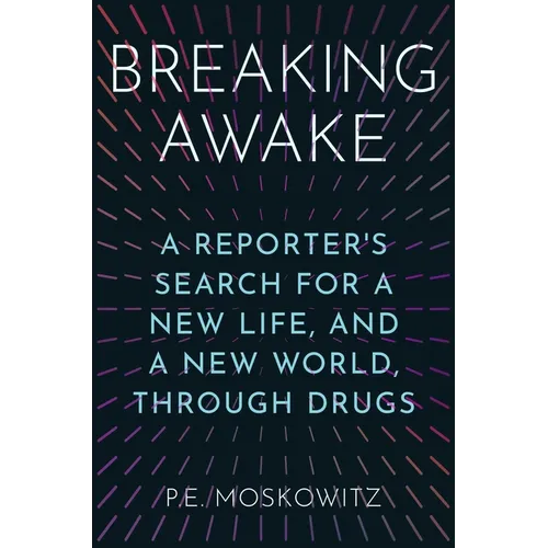 Breaking Awake: A Reporter's Search for a New Life, and a New World, Through Drugs - Hardcover