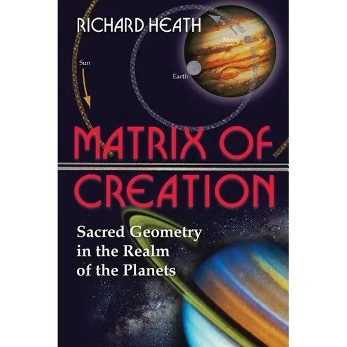 Matrix of Creation: Sacred Geometry in the Realm of the Planets - Paperback