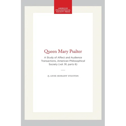 Queen Mary Psalter: A Study of Affect and Audience Transactions, American Philosophical Society (Vol. 91, Parts 6)