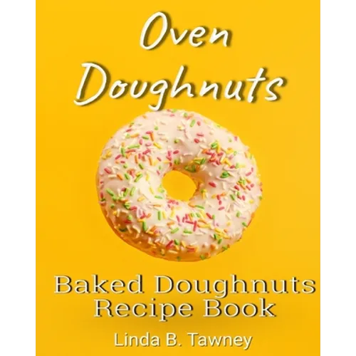 Oven Doughnuts: Baked Doughnuts Recipe Book - Paperback