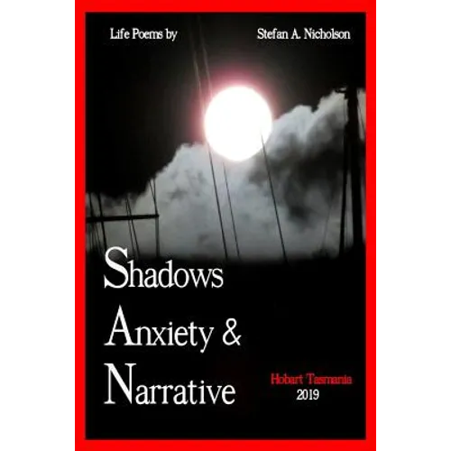Shadows, Anxiety & Narrative: life poems - Paperback