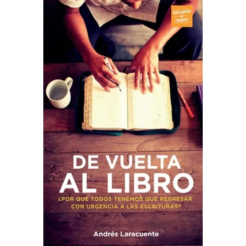 De Vuelta al Libro: ¿Por qué todos tenemos que regresar con urgencia a Las Escrituras? - Paperback