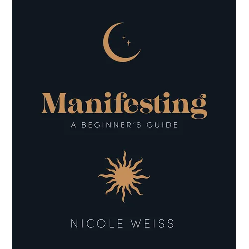 Manifesting: A Beginner's Guide to Attracting Your Best Life - Hardcover