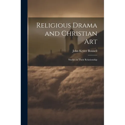 Religious Drama and Christian Art: Studies in Their Relationship - Paperback