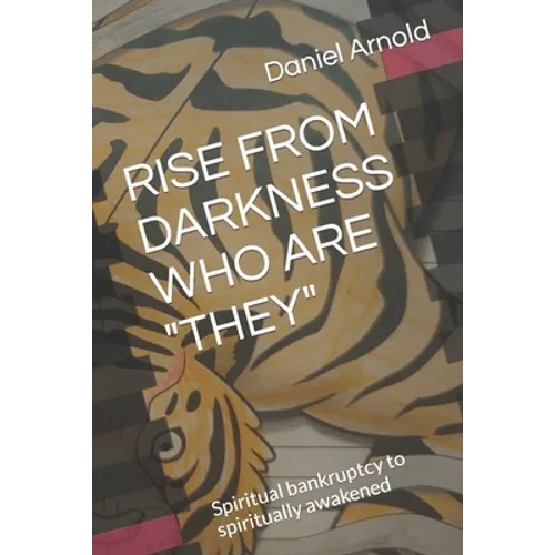 Rise from Darkness Who Are They: Memoir from spiritual bankruptcy to spiritually awakened - Paperback