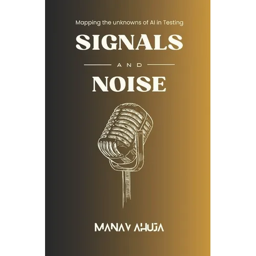 Signals and Noise: Mapping the Unknowns of AI in Testing - Paperback