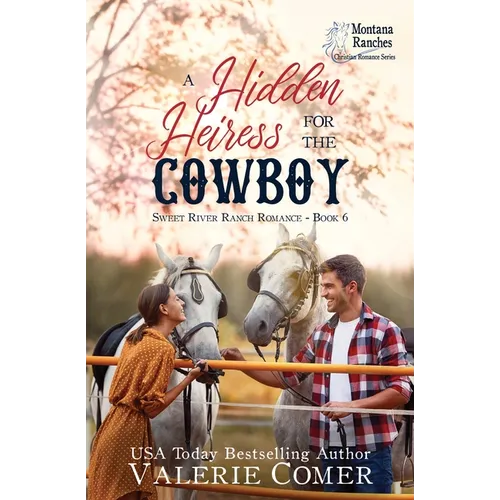 A Hidden Heiress for the Cowboy: a friends-to-more, secrets uncovered Montana Ranches Christian Romance - Paperback