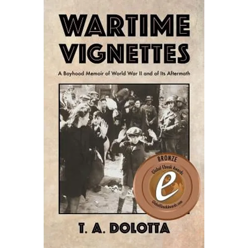 Wartime Vignettes: A Boyhood Memoir of World War II and of Its Aftermath - Paperback