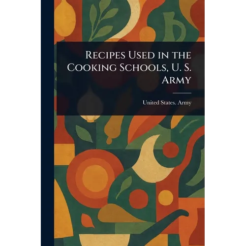 Recipes Used in the Cooking Schools, U. S. Army - Paperback