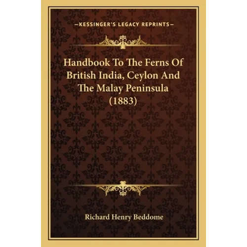 Handbook To The Ferns Of British India, Ceylon And The Malay Peninsula (1883) - Paperback