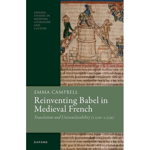 Reinventing Babel in Medieval French: Translation and Untranslatability (C. 1120-C. 1250)