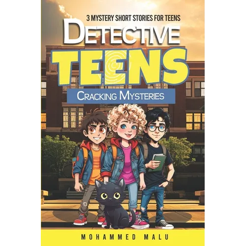 Detective Teens Cracking Mysteries: 3 Mystery Short Stories for Teens: Teen Detectives Crack the Cases, Stories Collection, Thrilling, Humor, Adventur - Paperback