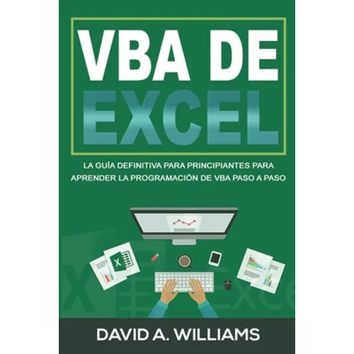 VBA de Excel: La Guía definitiva para principiantes para aprender la programación de VBA paso a paso (Libro En Español/ Excel VBA Spanish Book Version - Paperback