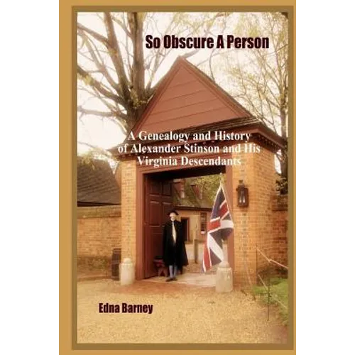 So Obscure A Person: A Genealogy And History Of Alexander Stinson And His Virginia Descendants - Paperback