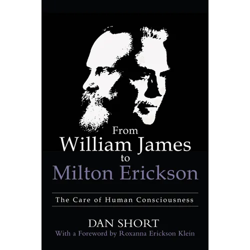 From William James to Milton Erickson: The Care of Human Consciousness - Paperback