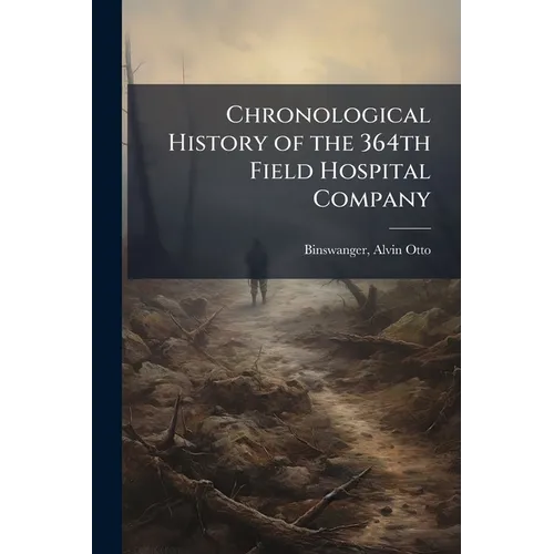 Chronological History of the 364th Field Hospital Company - Paperback
