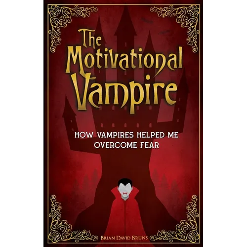 The Motivational Vampire: How Vampires Helped Me Overcome Fear - Paperback