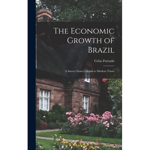 The Economic Growth of Brazil: a Survey From Colonial to Modern Times - Hardcover