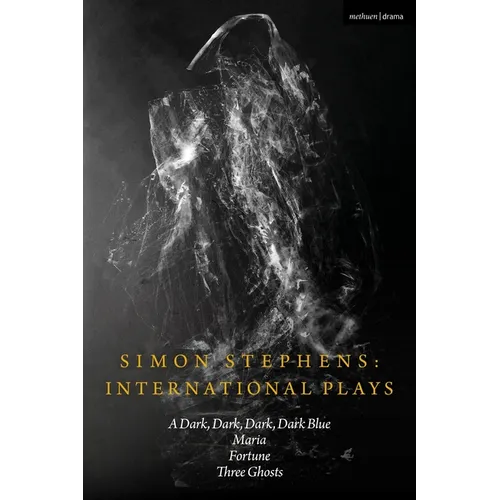 Simon Stephens International Plays: A Dark, Dark, Dark, Dark Blue; Maria; Fortune; Three Ghosts - Paperback