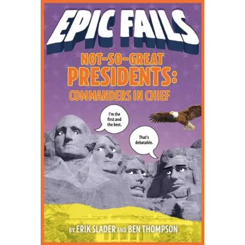 Not-So-Great Presidents: Commanders in Chief (Epic Fails #3) - Paperback