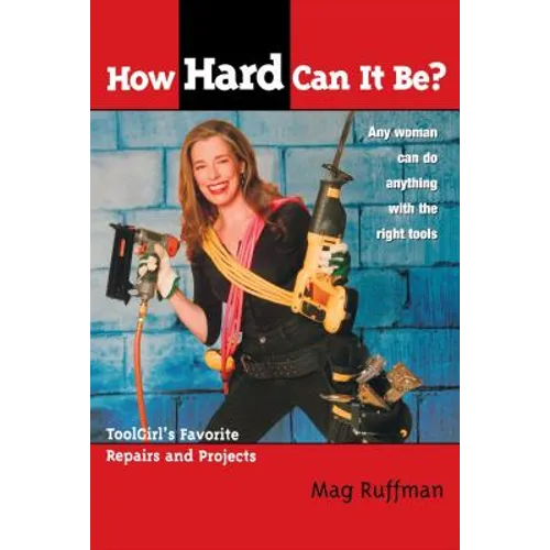 How Hard Can It Be?: Toolgirl's Favorite Repairs and Projects - Paperback