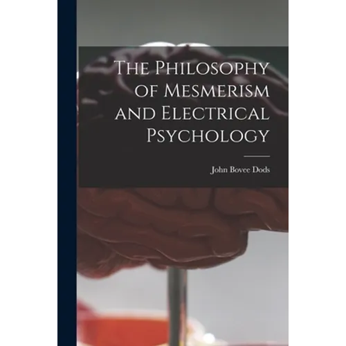 The Philosophy of Mesmerism and Electrical Psychology - Paperback