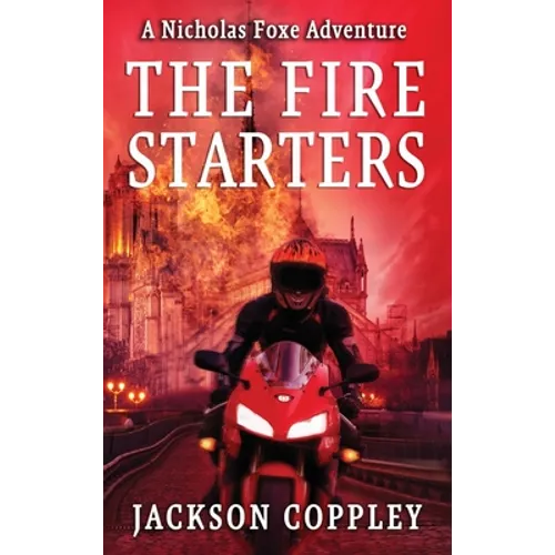 The Fire Starters: A Nicholas Foxe Adventure - Hardcover