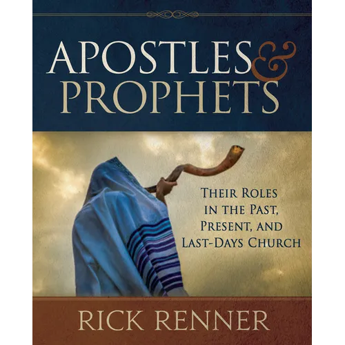 Apostles and Prophets: Their Roles in the Past, Present, and Last-Days Church - Paperback