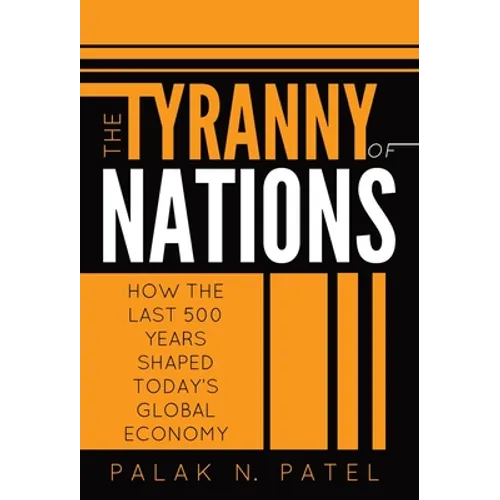 The Tyranny of Nations: How the Last 500 Years Shaped Today's Global Economy - Hardcover