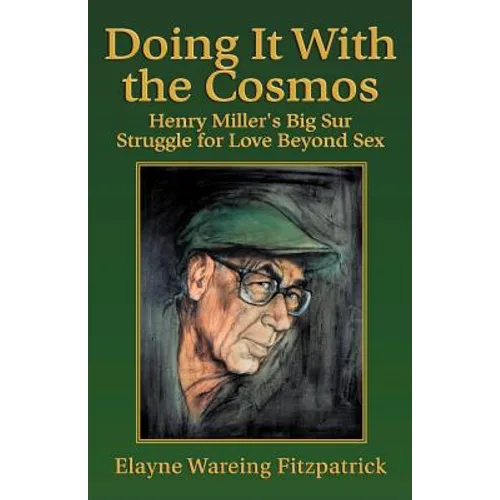 Doing It with the Cosmos: Henry Miller's Big Sur Struggle for Love Beyond Sex