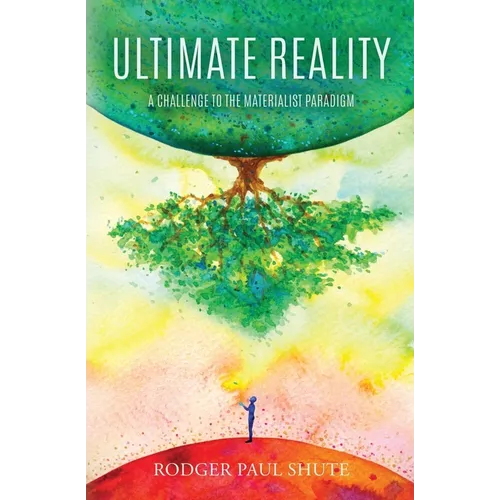 Ultimate Reality: A Challenge to the Materialist Paradigm - Paperback