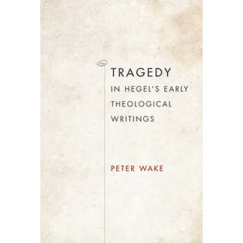 Tragedy in Hegel's Early Theological Writings - Hardcover