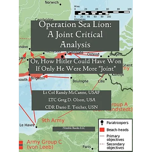 Operation Sea Lion: A Joint Critical Analysis, Or, How Hitler Could Have Won, If He Were More Joint - Paperback