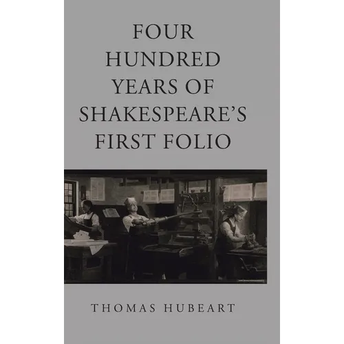 Four Hundred Years of Shakespeare's First Folio - Hardcover