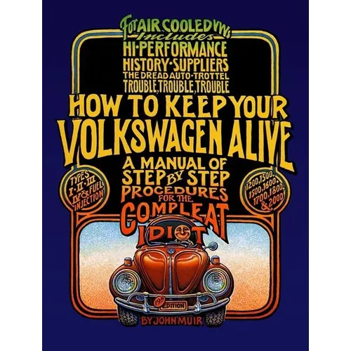 How to Keep Your Volkswagen Alive: A Manual of Step-By-Step Procedures for the Compleat Idiot