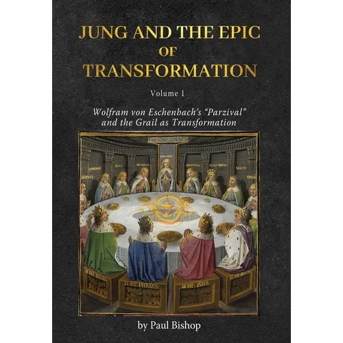 Jung and the Epic of Transformation - Volume 1: Wolfram von Eschenbach's 