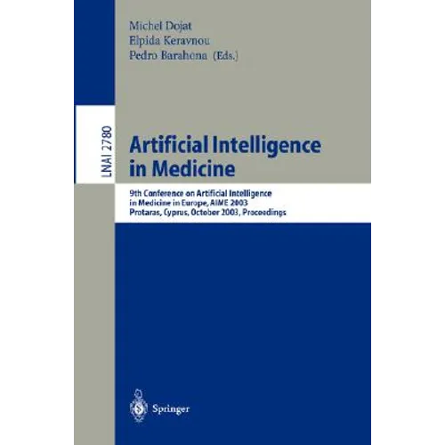 Artificial Intelligence in Medicine: 9th Conference on Artificial Intelligence in Medicine in Europe, Aime 2003, Protaras, Cyprus, October 18-22, 2003 - Paperback