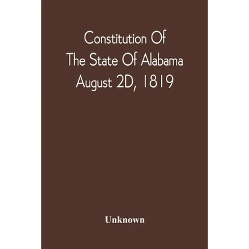 Constitution Of The State Of Alabama; August 2D, 1819 - Paperback