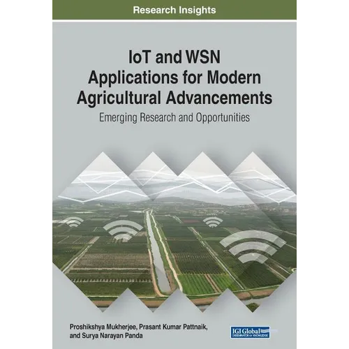 IoT and WSN Applications for Modern Agricultural Advancements: Emerging Research and Opportunities - Paperback