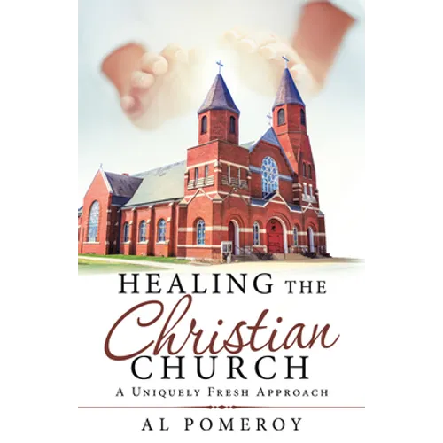 Healing the Christian Church: A Uniquely Fresh Approach - Paperback