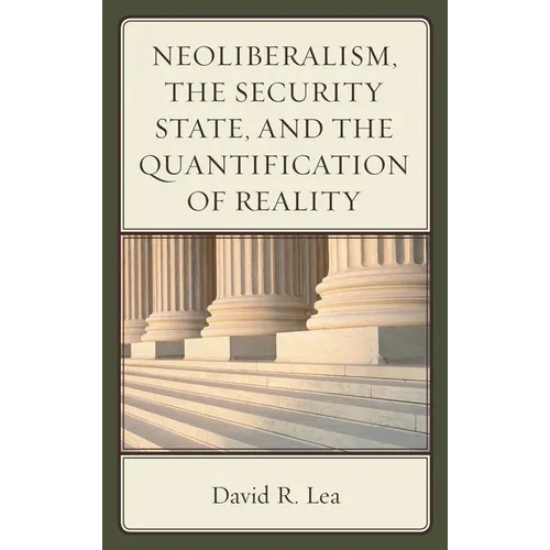 Neoliberalism, the Security State, and the Quantification of Reality - Hardcover