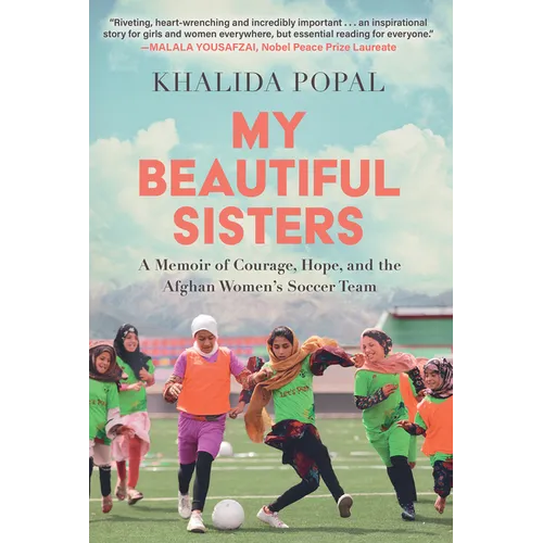 My Beautiful Sisters: A Memoir of Courage, Hope, and the Afghan Women's Soccer Team