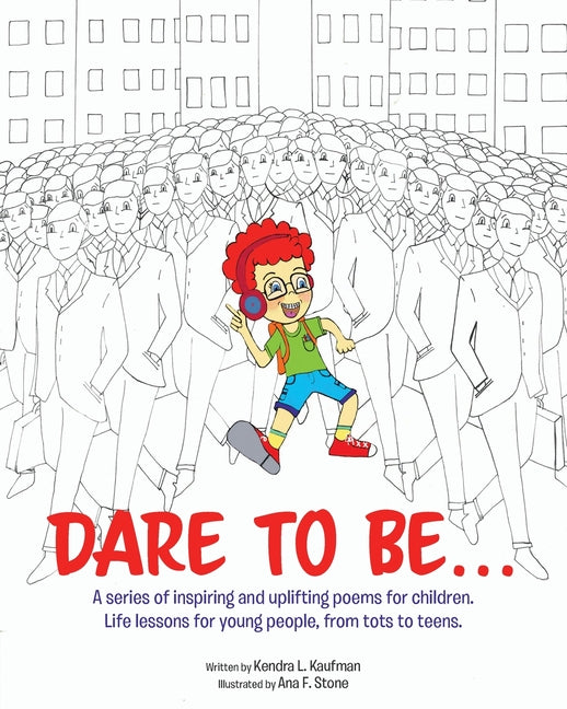 Dare to Be...: A series of inspiring and uplifting poems for children. Life lessons for young people, from tots to teens. - Paperback