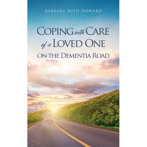 Coping with Care of a Loved One on the Dementia Road - Paperback