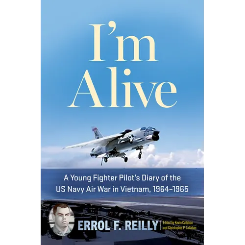 I'm Alive: A Young Fighter Pilot's Diary of the US Navy Air War in Vietnam, 1964-1965 Volume 25 - Hardcover