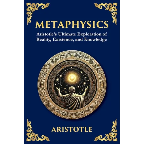Metaphysics: Aristotle's Ultimate Exploration of Reality, Existence, and Knowledge (Large Print Deluxe Edition For Easy Reading) - Paperback